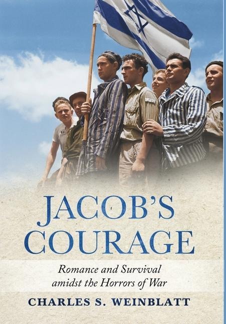Jacobs Courage: Romance and Survival amidst the Horrors of War