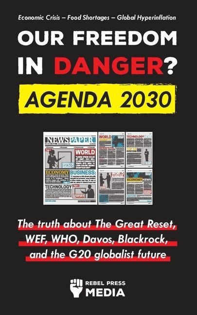 Our Future in Danger? Agenda 2030: The truth about The Great Reset, WEF, WHO, Davos, Blackrock, and the G20 globalist future Economic Crisis - Food Shortages - Global Hyperinflation