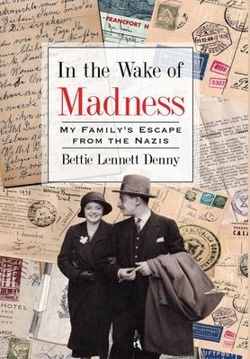In the Wake of Madness: My Familys Escape from the Nazis