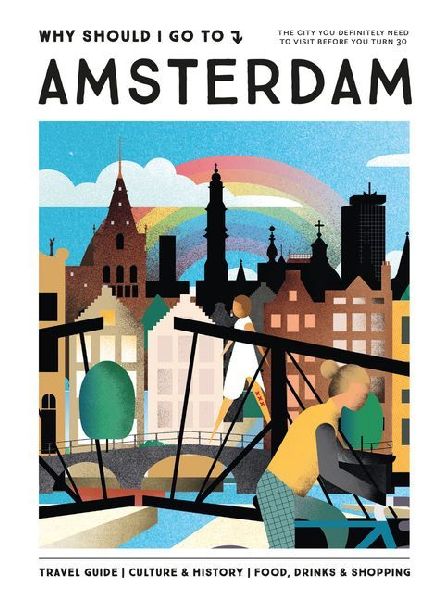 Why Should I Go to Amsterdam: The City You Definitely Need to Visit Before You Turn 30 (or 130)