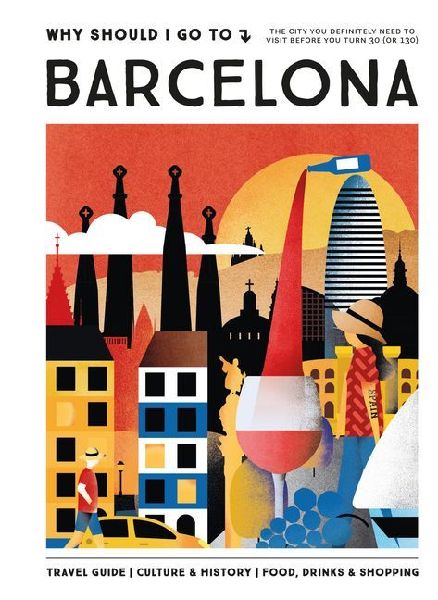 Why Should I Go To Barcelona: The city you definitely need to visit before you turn 30