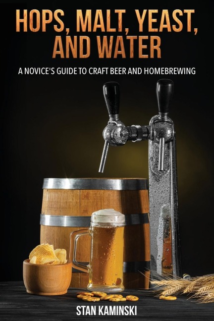 Hops, Malt, Yeast, and Water: A Novices Guide to Craft Beer and Homebrewing.