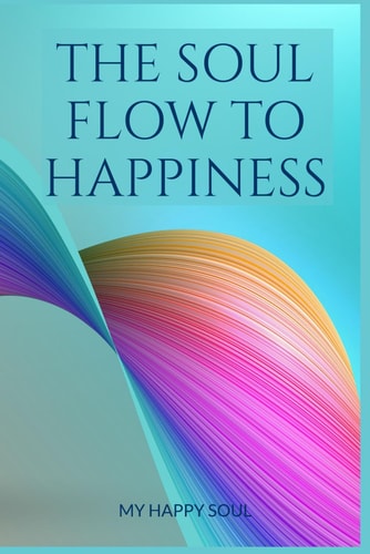 The Soul Flow to Happiness