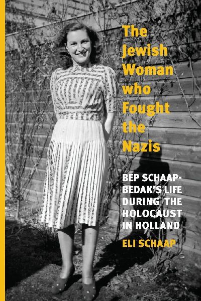 The Jewish Woman Who Fought the Nazis: Bep Schaap-Bedaks life during the Holocaust in Holland