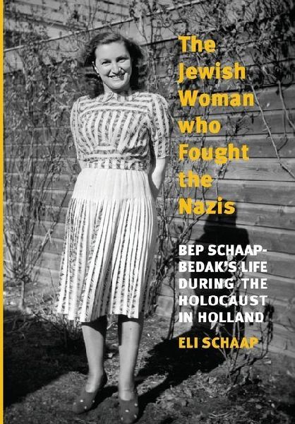 The Jewish Woman Who Fought the Nazis: Bep Schaap-Bedaks life during the Holocaust in Holland