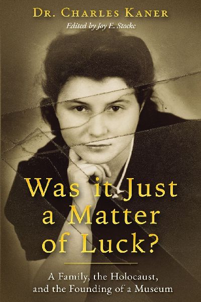 Was it Just a Matter of Luck?: A Family, the Holocaust, and the Founding of a Museum