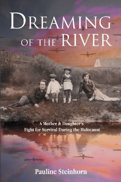 Dreaming of the River: A Mother and Daughters Fight for Survival during the Holocaust
