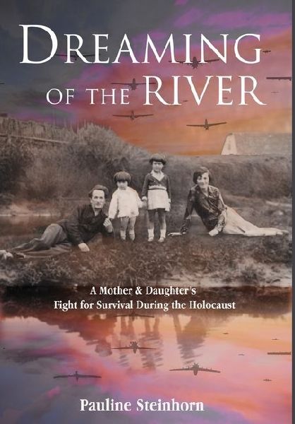 Dreaming of the River: A Mother and Daughter's Fight for Survival during the Holocaust