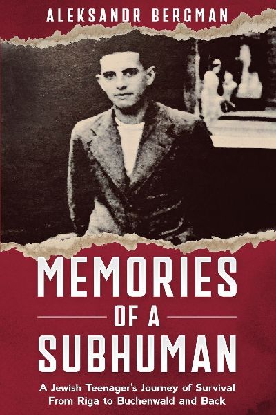 Memories of a Subhuman: A Jewish Teenager's Journey of Survival. From Riga to Buchenwald and Back