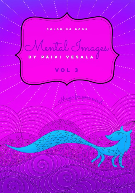 Mental Images vol 3 coloring book: Relaxing and joyful coloring for adults, seniors, teens and kids