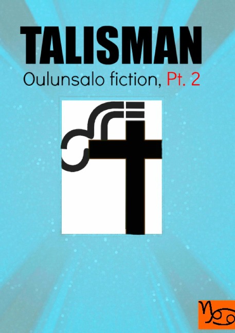 Talisman: Oulunsalo Fiction, Part 2