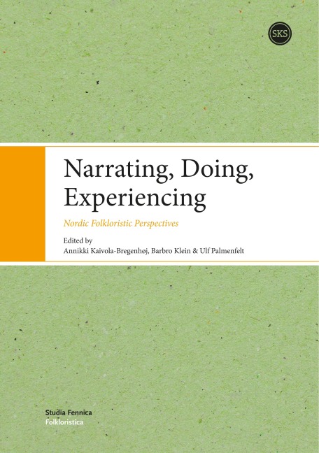 Narrating, Doing, Experinecing: Nordic Folkloristic Perspectives