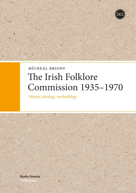 The Irish Folklore Commission 1935-1970: History, ideology, methodology
