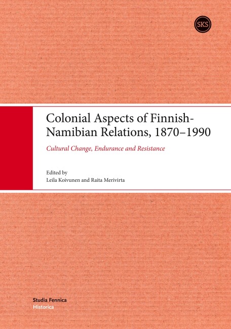 Colonial Aspects of Finnish-Namibian Relations, 1870-1990: Cultural Change, Endurance and Resistance