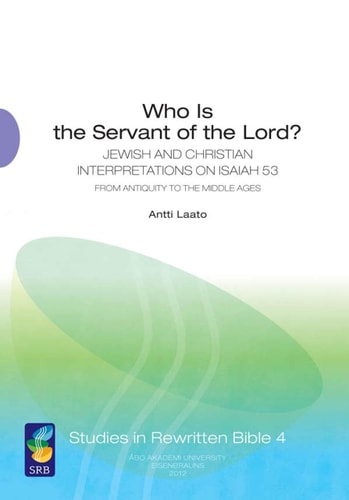 Who is the Servant of the Lord? Jewish and Christian Interpretations on Isaiah 53 from Antiquity to the Middle Ages