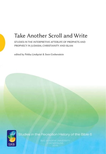 Take Another Scroll and Write Studies in the Interpretive Afterlife of Prophets and Prophecy in Judaism, Christianity and Islam