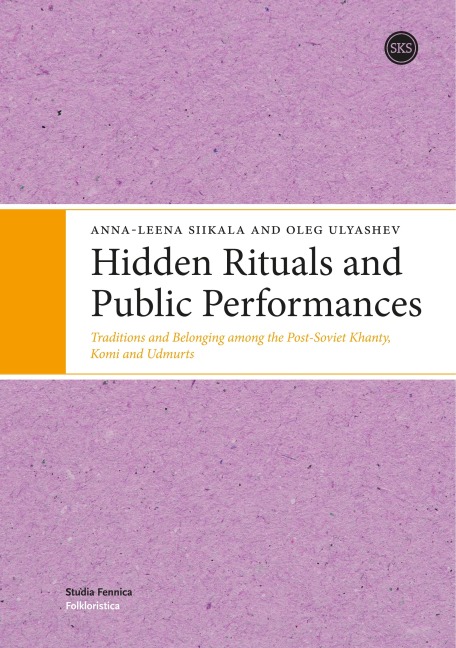 Hidden Rituals and Public Performances: Traditions and Belonging among the Post-Soviet Khanty, Komi and Udmurts