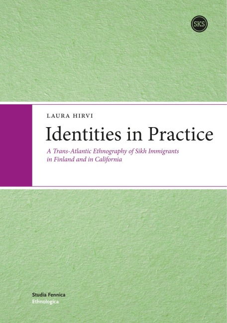 Identities in Practice: A Trans-Atlantic Ethnography of Sikh Immigrants in Finland and in California