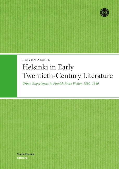 Helsinki in Early Twentieth-Century Literature: Urban Experiences in Finnish Prose Fiction 1890-1940