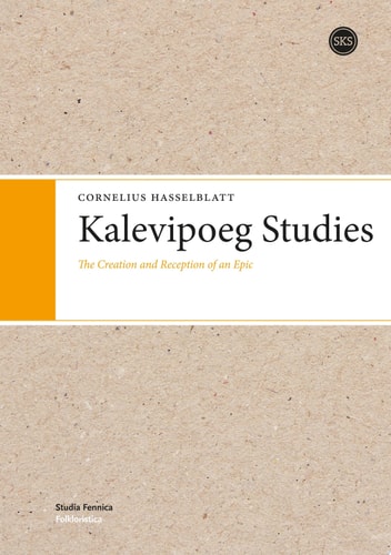 Kalevipoeg Studies The Creation and Reception of an Epic