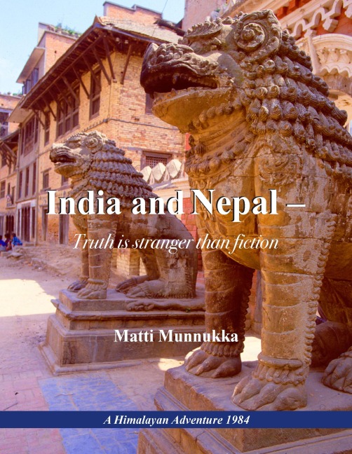 India and Nepal - Truth is stranger than fiction: A Himalayan Adventure