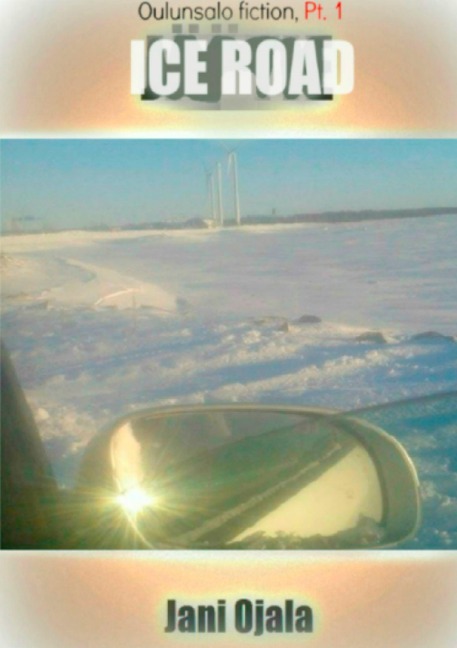 Ice Road: Oulunsalo Fiction, Pt. 1