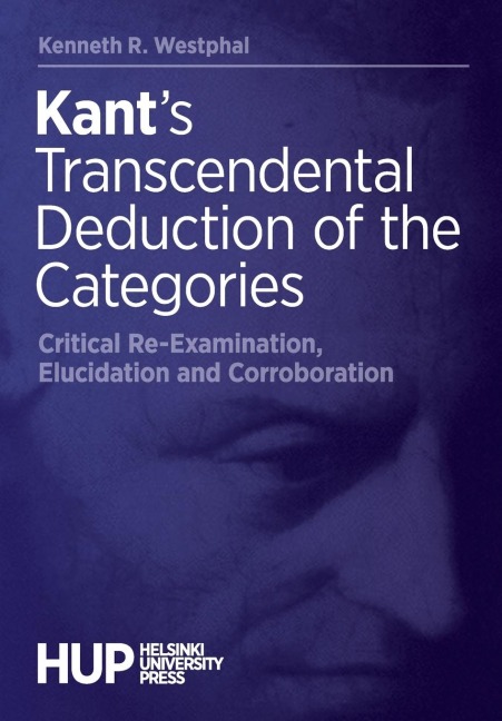 Kants Transcendental Deduction of the Categories: Critical Re-Examination, Elucidation, and Corroboration