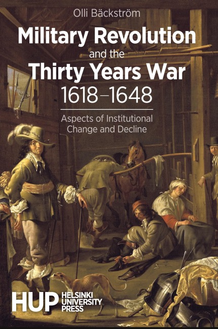 Military Revolution and the Thirty Years War 1618-1648: Aspects of Institutional Change and Decline
