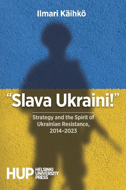 Slava Ukraini!: Strategy and the Spirit of Ukrainian Resistance, 2014-2023