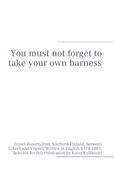 You must not forget to take your own harness: Travel Reports from Southern Finland, between Eckerö and Viipuri: including Descriptions of Post-Houses, And Everything Interesting; Written in English 1774-1863;