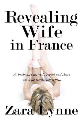Revealing Wife in France A Husband's Desire to Reveal and Share His Wife Comes Too True...