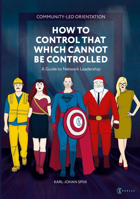 Community-Led Orientation : How to Control That Which Cannot Be Controlled: A Guide to Network Leadership
