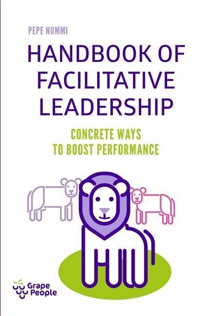 Handbook of Facilitative Leadership: Concrete ways to boost performance