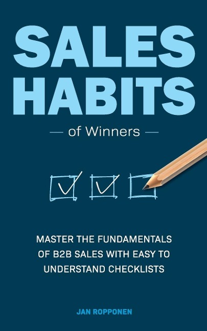 Sales Habits  of Winners: Master the fundamentals of B2B sales with easy to understand checklists