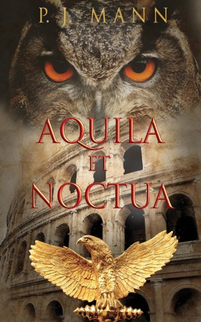 Aquila et Noctua: a historical novel set in the Rome of the Emperors, where loyalty and honor were matter of life and death