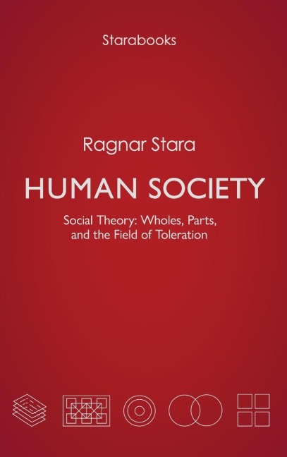 Human Society: Social Theory: Wholes, Parts, and the Field of Toleration