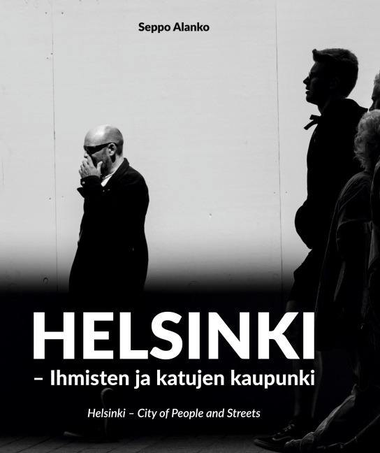 Helsinki: Ihmisten ja katujen kaupunki - City of People and Streets