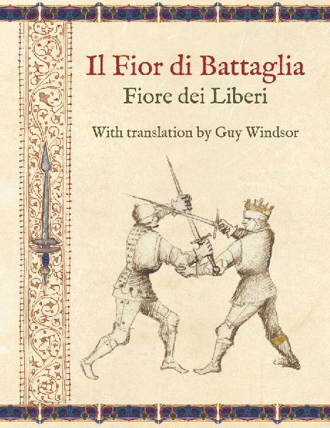 Il Fior di Battaglia by Fiore dei Liberi ~ Facsimile: With translation by Guy Windsor