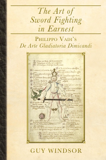 The Art of Sword Fighting in Earnest: Philippo Vadis De Arte Gladiatoria Dimicandi