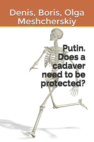Putin Does a Cadaver Need to be Protected?