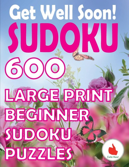 Get Well Soon Sudoku: 600 Large Print Easy Puzzles Beginner Sudoku for relaxation, mindfulness and keeping the mind active.