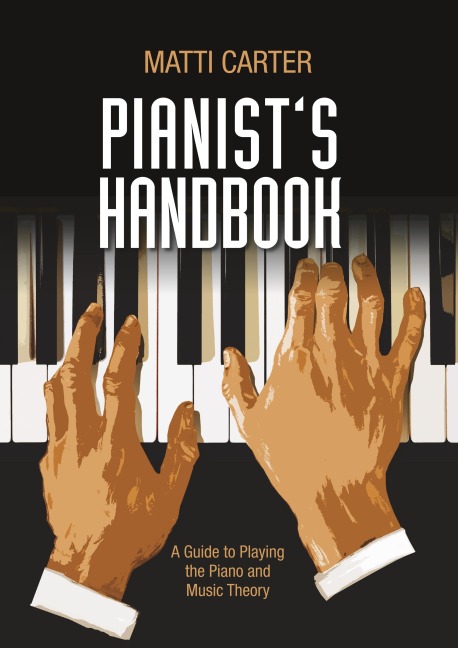 Pianists Handbook: A Guide to Playing the Piano and Music Theory