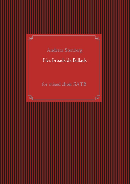 Five Broadside Ballads: for mixed choir SATB