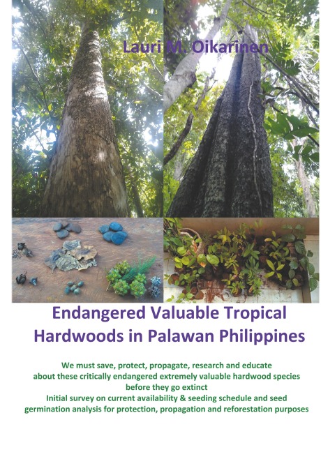 Endangered Valuable Tropical Hardwoods in Palawan Philippines: We must save, protect, propagate, research and educate about these critically endangered extremely valuable hardwood species before they go extinct  - Initial survey on current availability & 