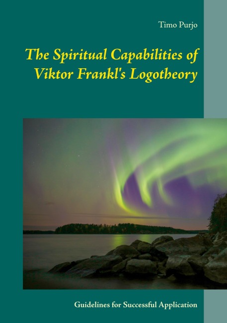 The Spiritual Capabilities of Viktor Frankls Logotheory: Guidelines for Successful Application
