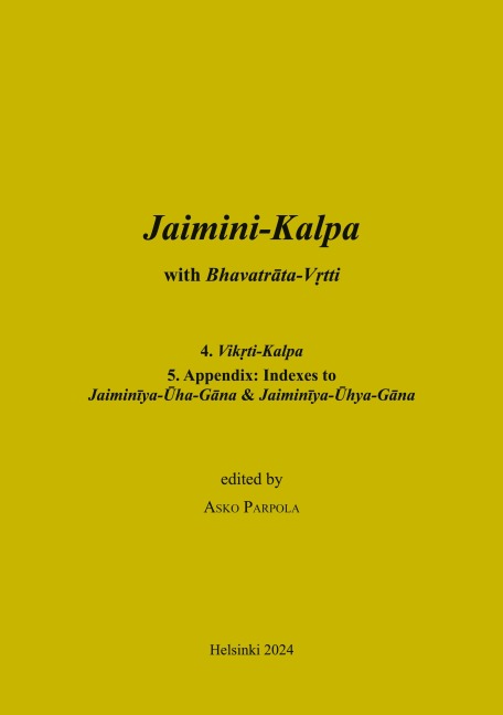 Jaimini-Kalpa with Bhavatrata-Vrtti: 4. Vikrti-Kalpa, 5. Appendix, and Jaiminiya-Arseya-Brahmana with the Vrtti of Jayanta