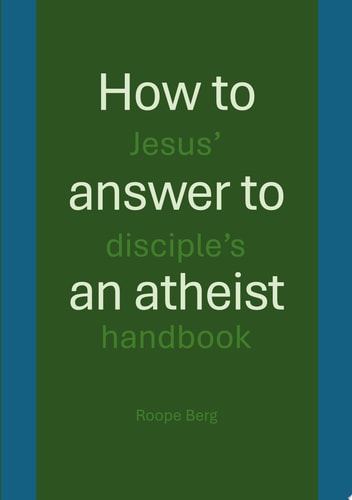 How to answer to an atheist Jesus' disciple's handbook