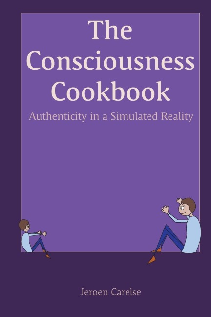 The Consciousness Cookbook: Authenticity in a Simulated Reality