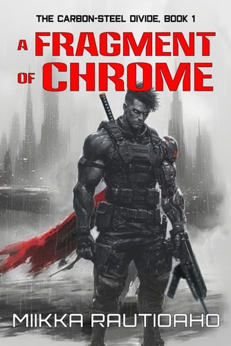 A Fragment of Chrome: A Cyberpunk Noir Story (The Carbon-Steel Divide)