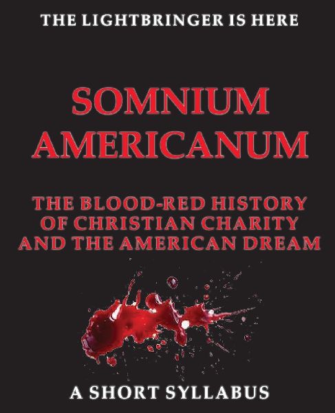 SOMNIUM  AMERICANUM     THE BLOOd-RED HISTORY of Christian Charity  and the American Dream